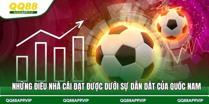 Những điều nhà cái đạt được dưới sự dẫn dắt của Quốc Nam