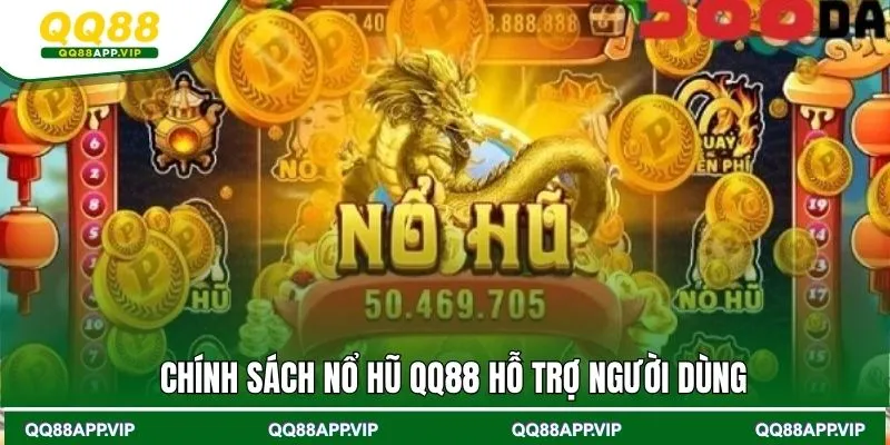 Chính sách nổ hũ QQ88 hỗ trợ người dùng