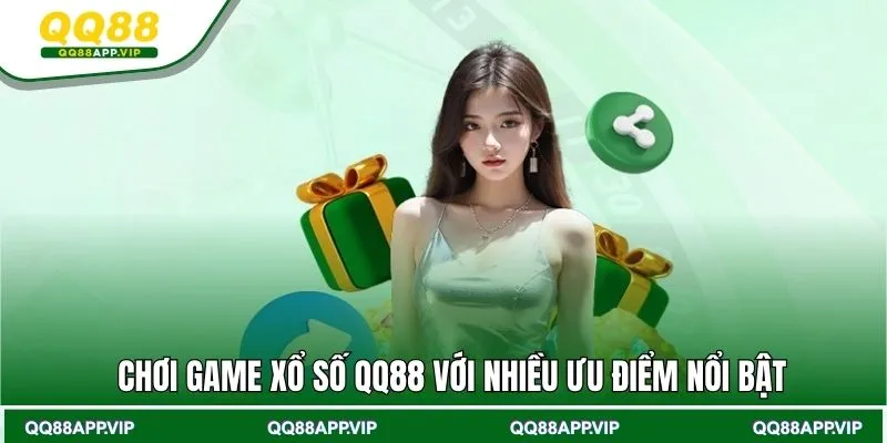 Những ưu điểm nổi bật được cung cấp tại sảnh xổ số QQ88