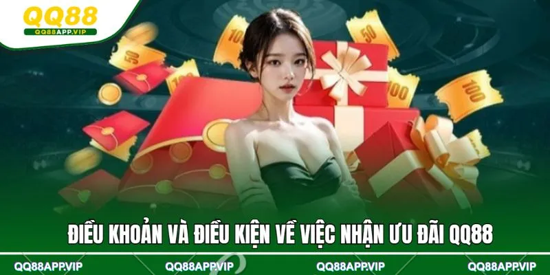 Điều khoản và điều kiện về việc nhận ưu đãi QQ88