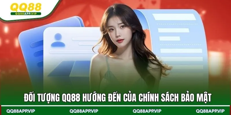 Đối tượng QQ88 hướng đến của chính sách bảo mật