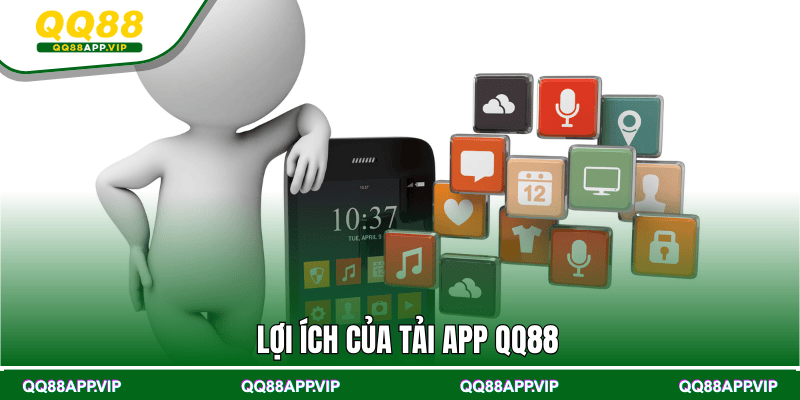 Lợi ích của tải app QQ88