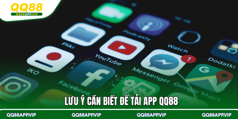 Lưu ý cần biết để tải app QQ88