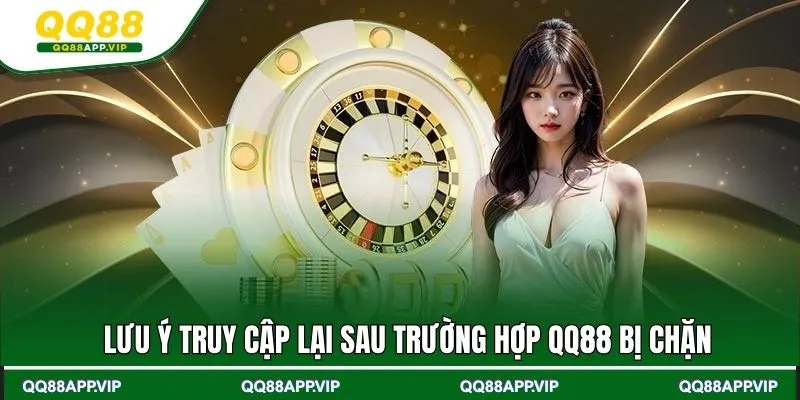 Lưu ý truy cập lại sau trường hợp QQ88 bị chặn