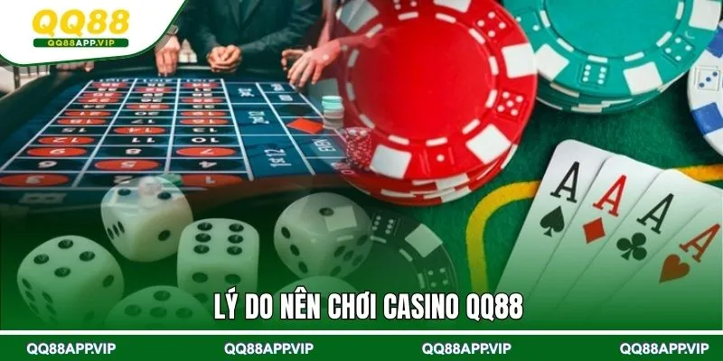 Lý do nên chơi Casino QQ88