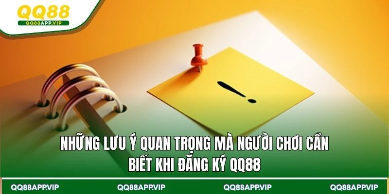 Những lưu ý quan trọng mà người chơi cần biết khi đăng ký QQ88