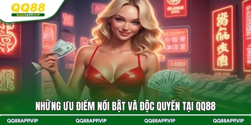 Những ưu điểm nổi bật chỉ có tại QQ88