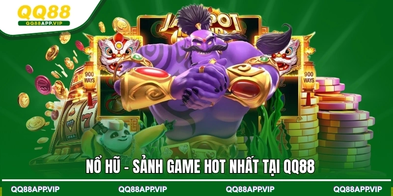 Nổ hũ - Sảnh game hot nhất tại QQ88
