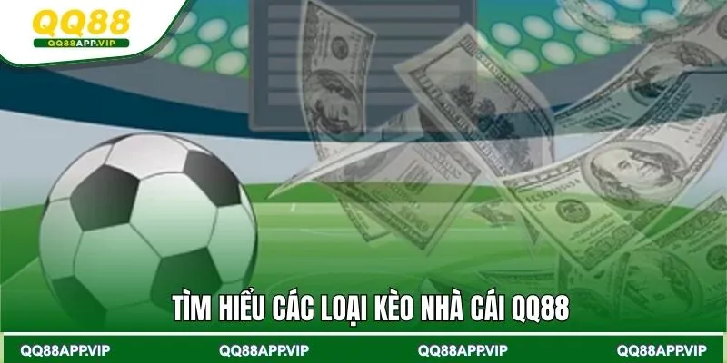 Tìm hiểu các loại kèo nhà cái QQ88