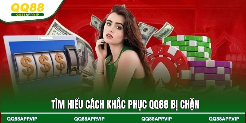 Tìm hiểu cách khắc phục QQ88 bị chặn