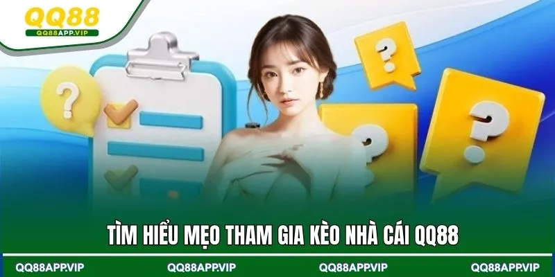 Tìm hiểu mẹo tham gia kèo nhà cái QQ88
