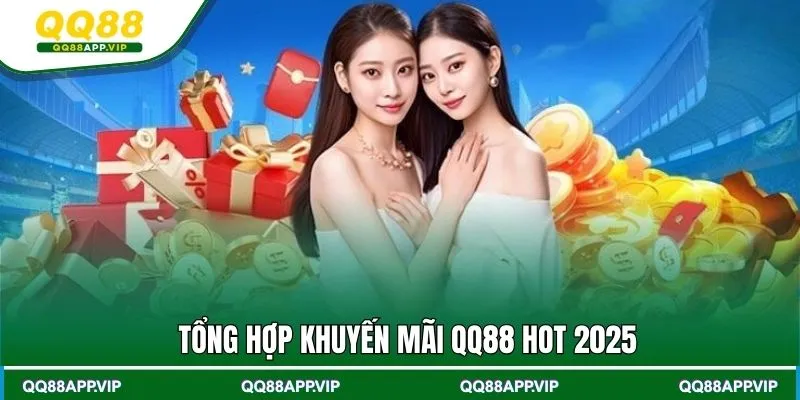 Tổng hợp khuyến mãi QQ88 hot 2025