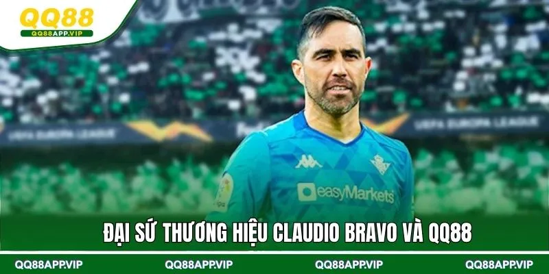 Đại sứ thương hiệu Claudio Bravo và QQ88